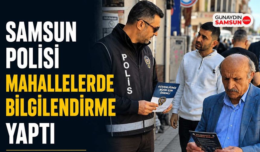 Samsun Polisi Mahallelerde Bilgilendirme Yaptı