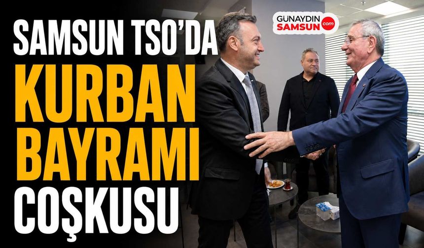 Samsun TSO’da İş Dünyası Bayramlaşmada Buluştu
