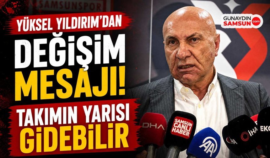 Yüksel Yıldırım: Takımın Yarısı Değişebilir