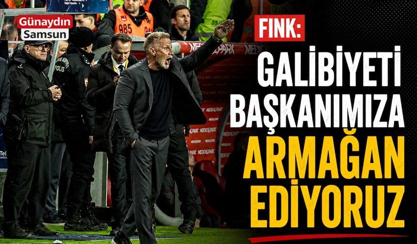 Fink: Galibiyeti Başkanımıza Armağan Ediyoruz