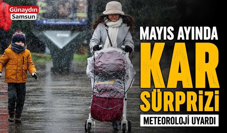 Mayıs Ayında Kar Sürprizi: Meteoroloji Uyardı