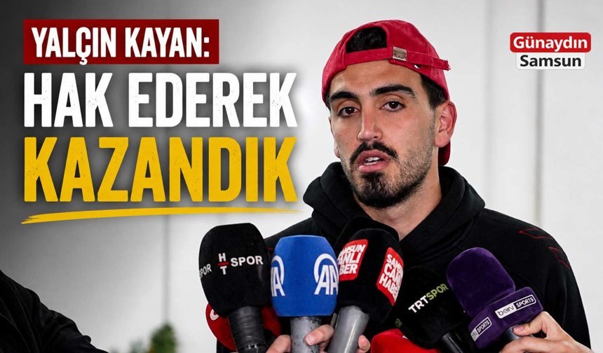 Yalçın Kayan: Hak Ederek Kazandık