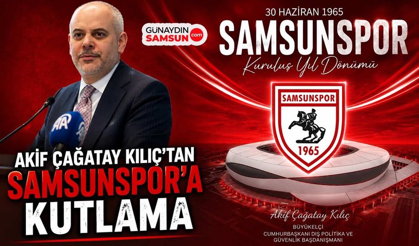 Akif Çağatay Kılıç’tan Samsunspor’a Kutlama