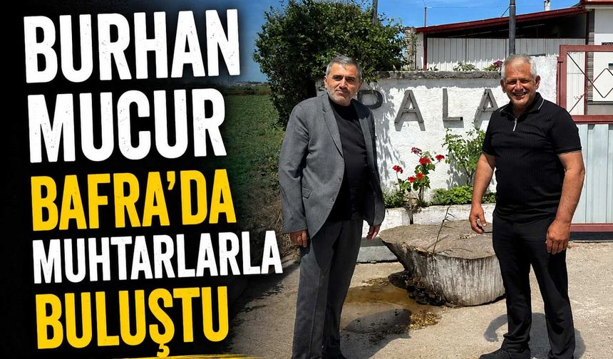 Burhan Mucur Bafra'da Muhtarlarla Buluştu