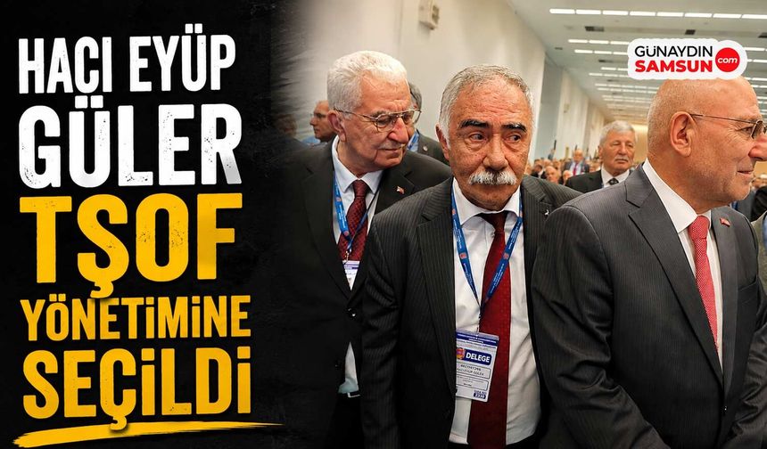 Hacı Eyüp Güler TŞOF Yönetimine Seçildi