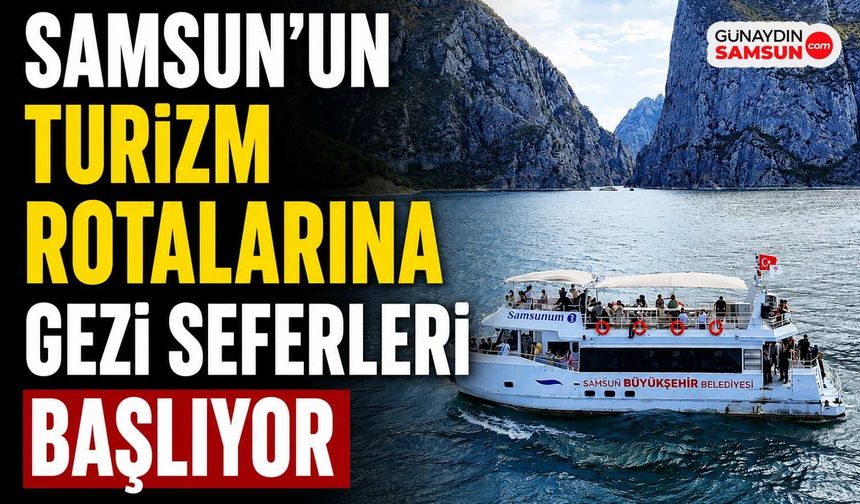 Samsun'un Turizm Rotalarına Gezi Seferleri Başlıyor