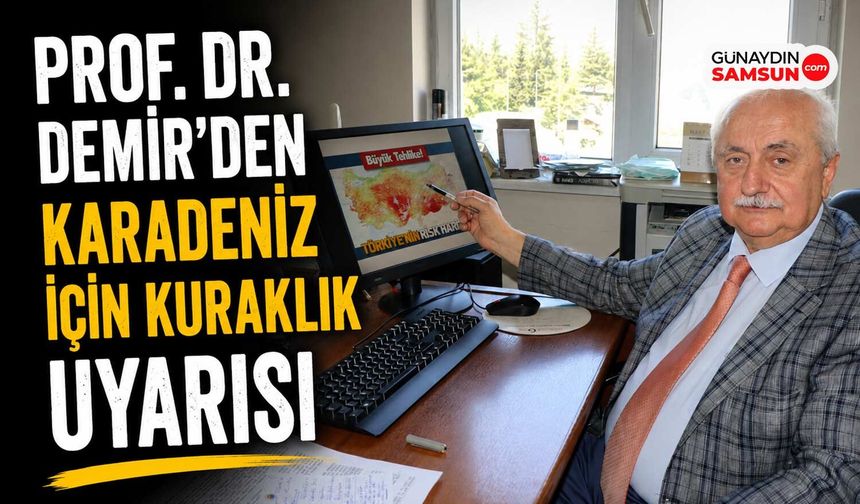 Prof. Dr. Demir'den Karadeniz İçin Kuraklık Uyarısı