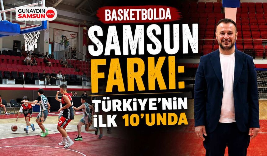Basketbolda Samsun Farkı: Türkiye'nin İlk 10'unda