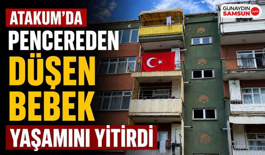 Atakum'da Pencereden Düşen Bebek Yaşamını Yitirdi