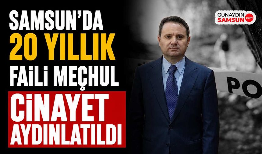 Samsun'da 20 Yıllık Faili Meçhul Aydınlatıldı