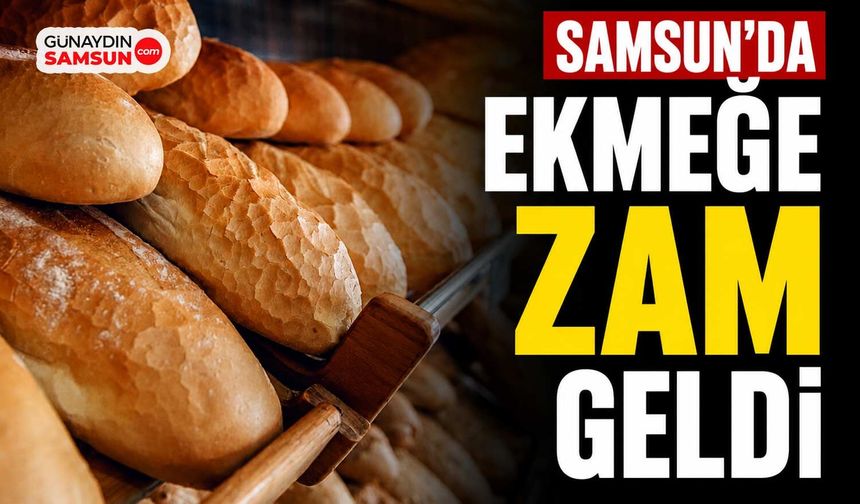 Samsun’da Ekmek Fiyatı 17,5 Liraya Yükseldi