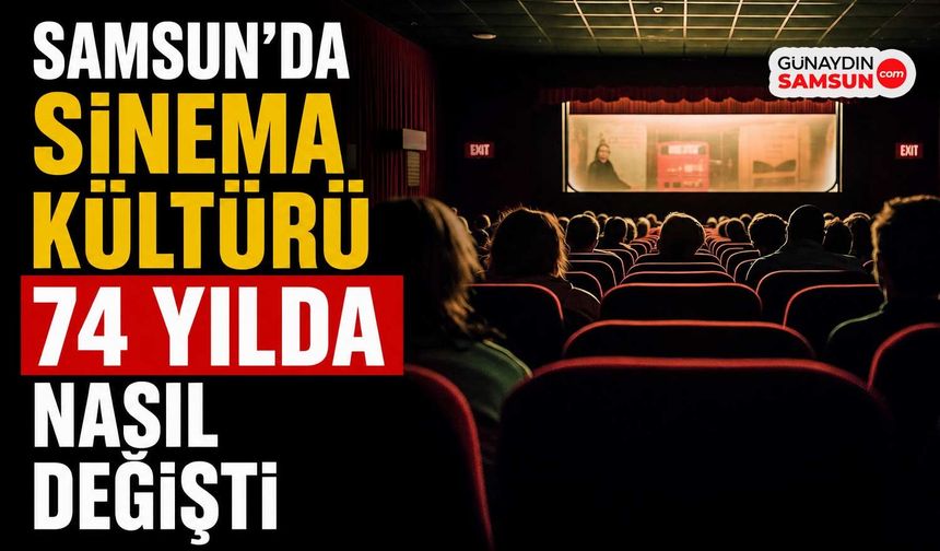 Samsun’da Sinema Kültürü Dijitalleşmeyle Değişti