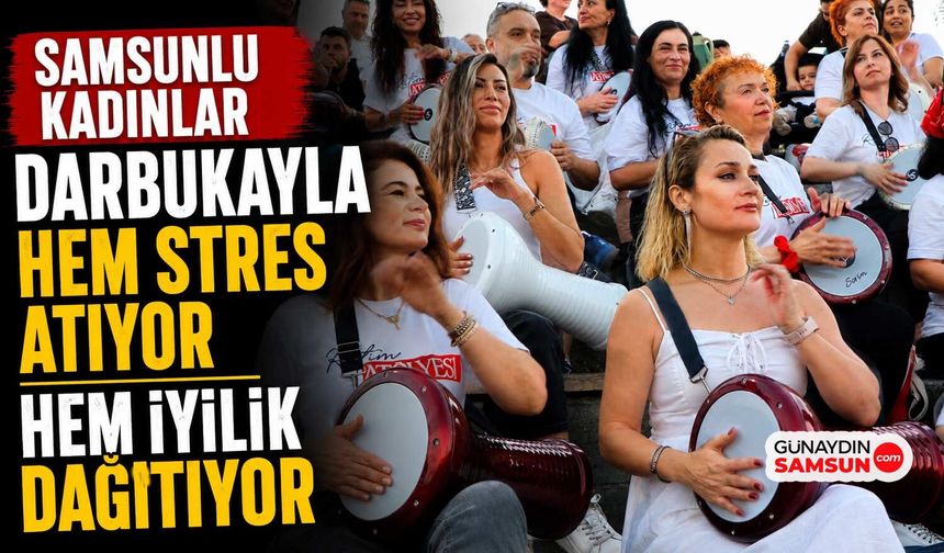 Samsunlu Kadınlar Darbukayla Hem Stres Atıyor Hem İyilik Dağıtıyor