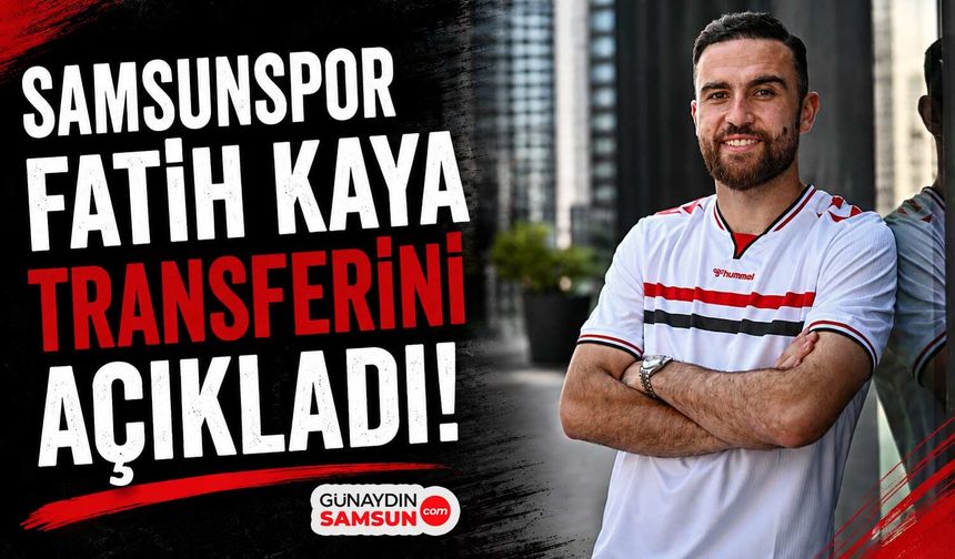 Samsunspor Fatih Kaya Transferini Açıkladı