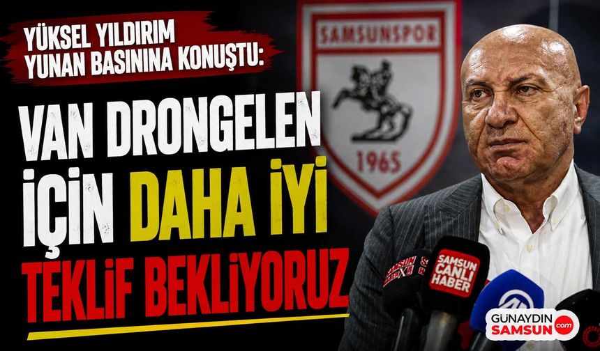 Yüksel Yıldırım: Van Drongelen İçin Daha İyi Teklif Bekliyoruz