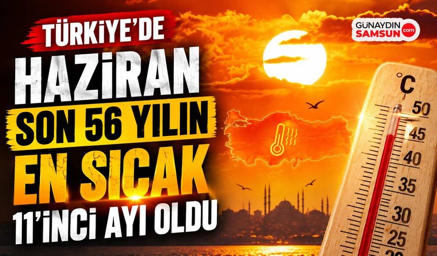 Türkiye'de Haziran Son 56 Yılın En Sıcak 11'inci Ayı Oldu