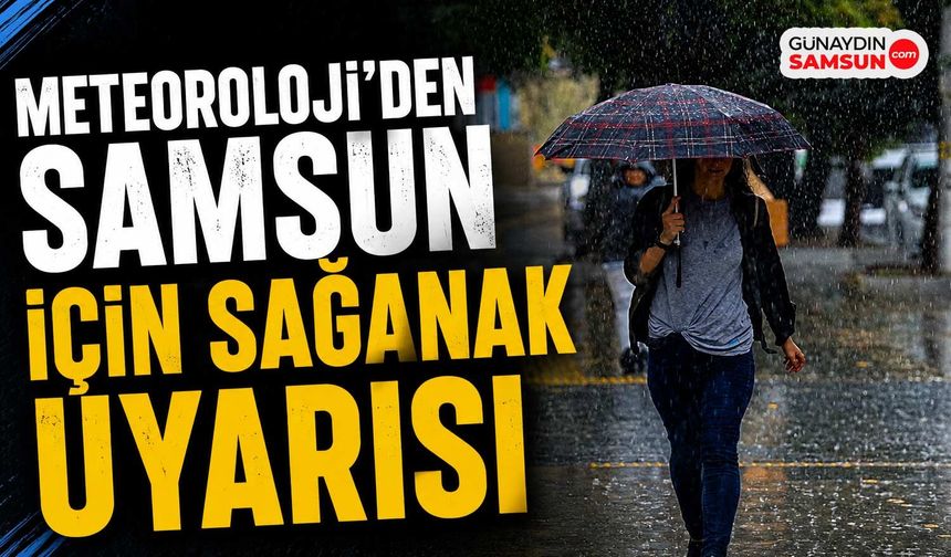 Meteoroloji'den Samsun İçin Sağanak Uyarısı