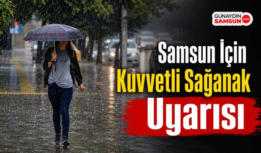 Meteoroloji'den Samsun İçin Kuvvetli Sağanak Uyarısı
