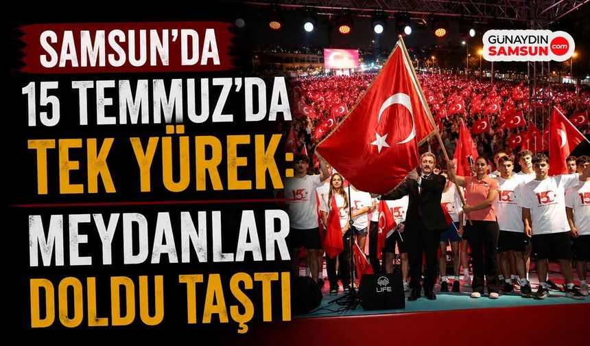 Samsun'da 15 Temmuz'da Tek Yürek: Meydanlar Doldu Taştı