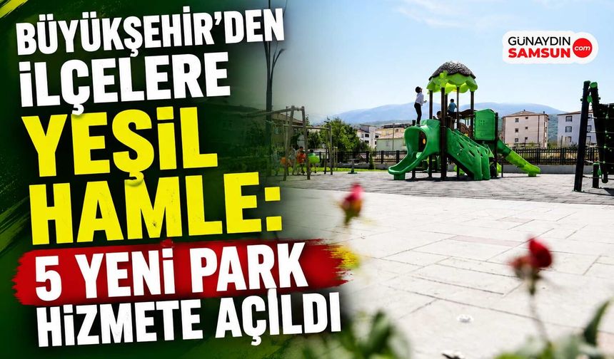 Büyükşehir'den İlçelere Yeşil Hamle: 5 Yeni Park Hizmete Açıldı