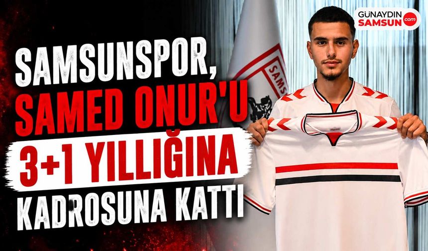 Samsunspor, Samed Onur'u 3+1 Yıllığına Kadrosuna Kattı