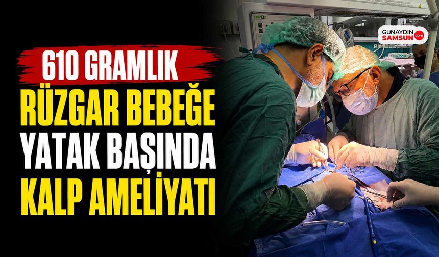 610 Gramlık Rüzgar Bebeğe Yatak Başında Kalp Ameliyatı