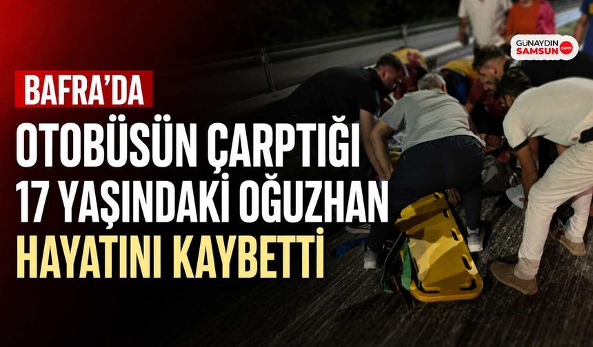 Bafra’da Otobüsün Çarptığı 17 Yaşındaki Oğuzhan Hayatını Kaybetti