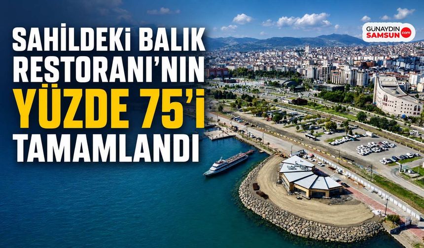 Sahildeki Balık Restoranı’nın Yüzde 75’i Tamamlandı