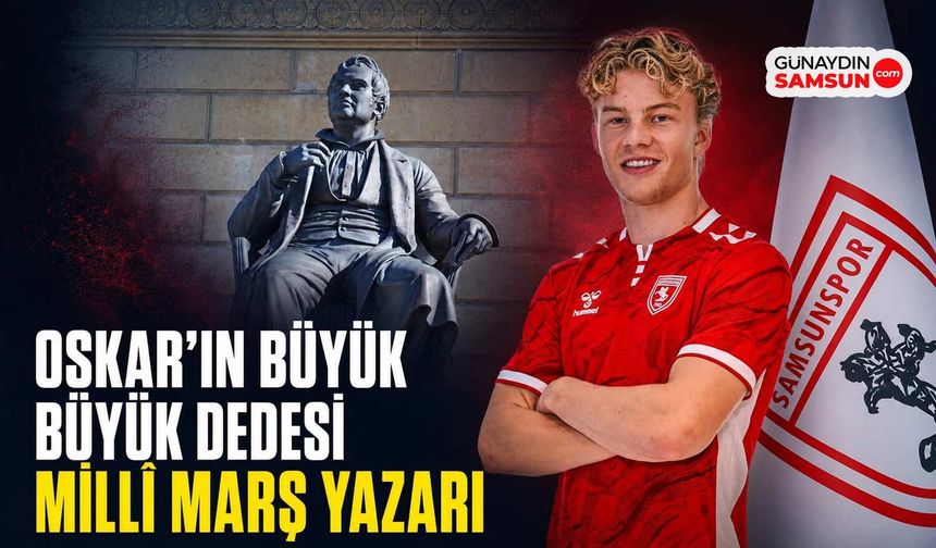 Oskar’ın Büyük Büyük Dedesi Millî Marş Yazarı