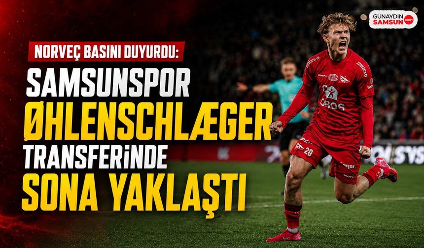 Norveç Basını Duyurdu: Samsunspor Øhlenschlæger Transferinde Sona Yaklaştı