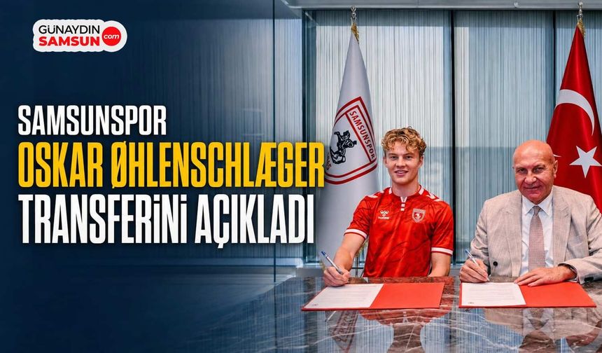 Samsunspor Oskar Øhlenschlæger Transferini Açıkladı