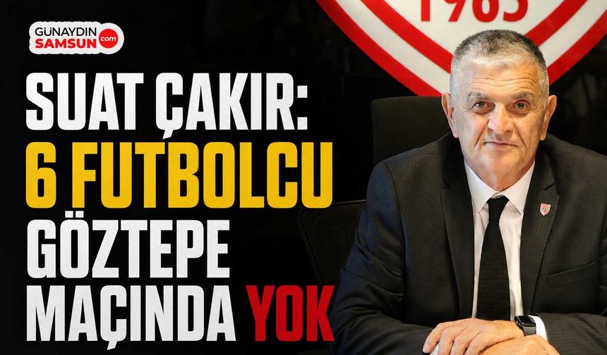 Suat Çakır: 6 Futbolcu Göztepe Maçında Yok