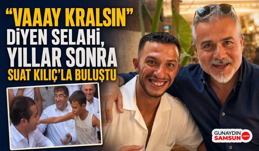 “Vaaay Kralsın” Diyen Selahi, Yıllar Sonra Suat Kılıç’la Buluştu
