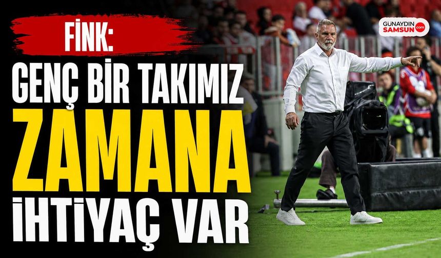 Fink: Genç Bir Takımız Zamana İhtiyaç Var