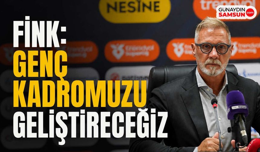 Fink: Genç Kadromuzu Geliştireceğiz