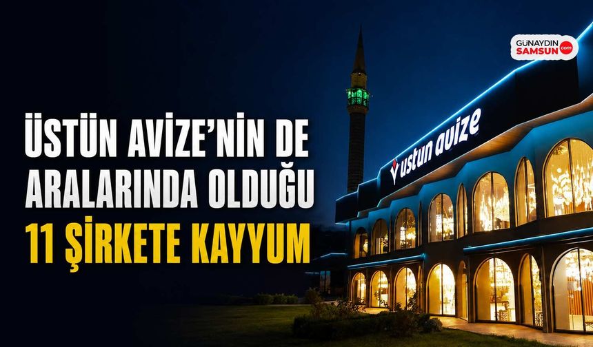 Operasyon Samsun’a Uzandı! Üstün Avize’ye Kayyum Atandı