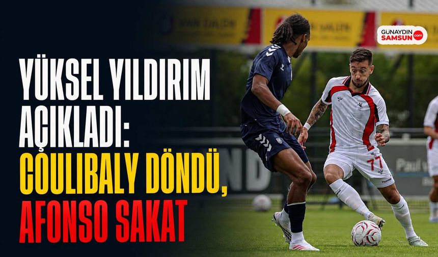 Yüksel Yıldırım Açıkladı: Coulibaly Döndü, Afonso Sakat