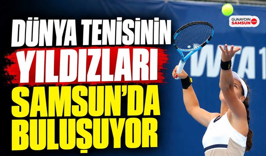 Dünya Tenisinin Yıldızları Samsun’da Korta Çıkacak