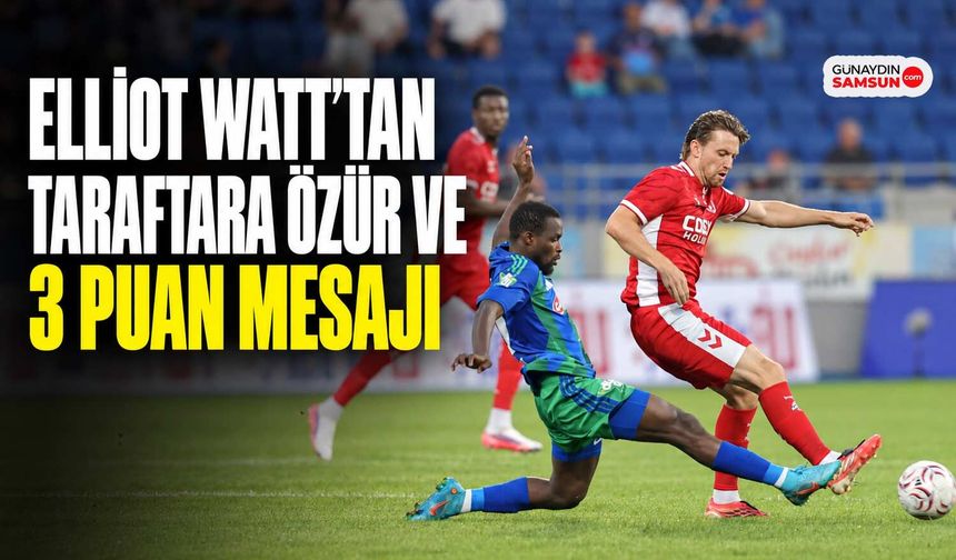 Elliot Watt’tan Taraftara Özür ve 3 Puan Mesajı