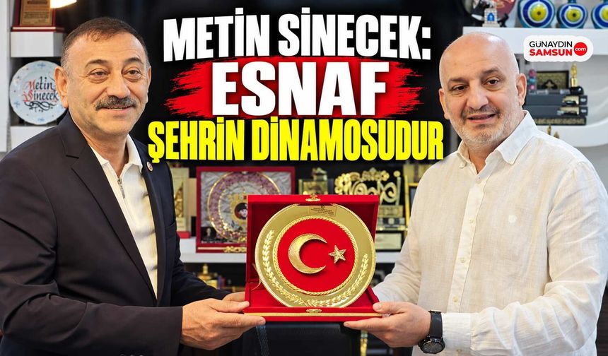 Metin Sinecek: Esnaf Şehrin Dinamosudur