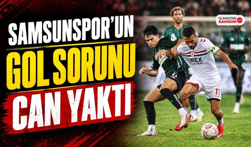 Samsunspor’un Gol Sorunu Can Yaktı