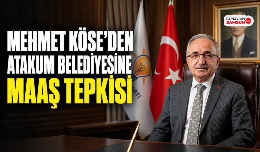 Mehmet Köse’den Atakum Belediyesine Maaş Tepkisi