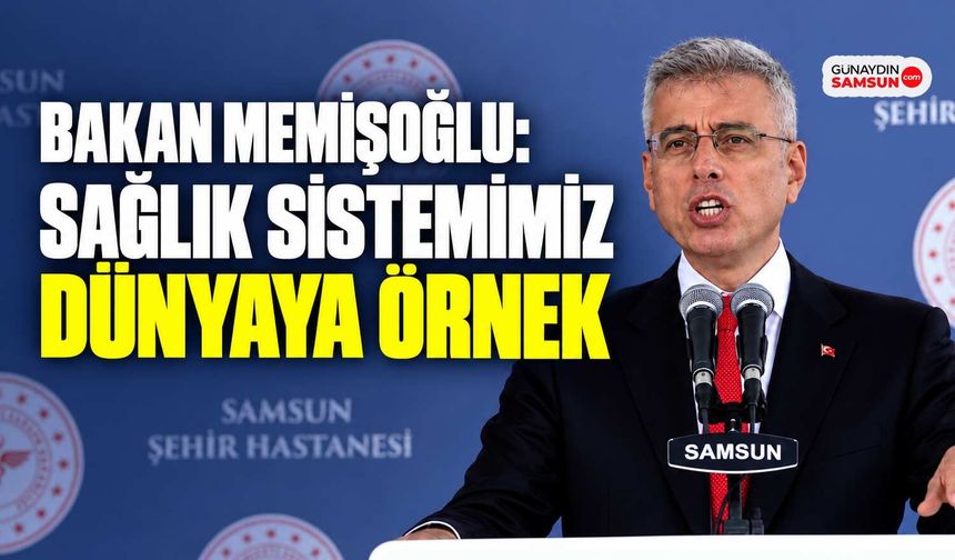 Bakan Memişoğlu: Sağlık Sistemimiz Dünyaya Örnek