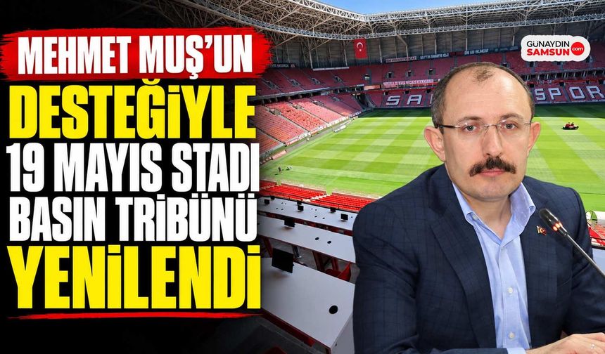 Mehmet Muş’un Desteğiyle 19 Mayıs Stadı Basın Tribünü Yenilendi