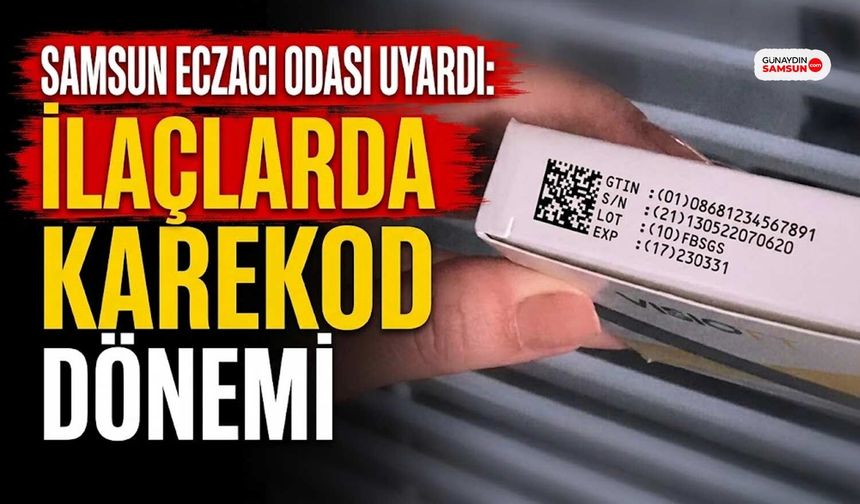 Samsun Eczacı Odası Uyardı: İlaçlarda Karekod Dönemi