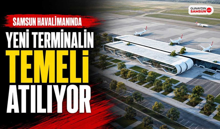 Samsun Havalimanında Yeni Terminalin Temeli Atılıyor