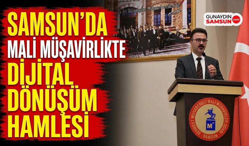 Samsun'da Mali Müşavirlikte Dijital Dönüşüm Hamlesi