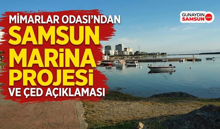 Mimarlar Odası'ndan Samsun Marina Projesi ve ÇED Açıklaması