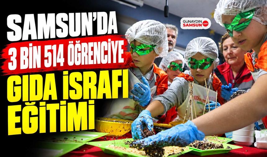 Samsun’da 3 Bin 514 Öğrenciye Gıda İsrafı Eğitimi