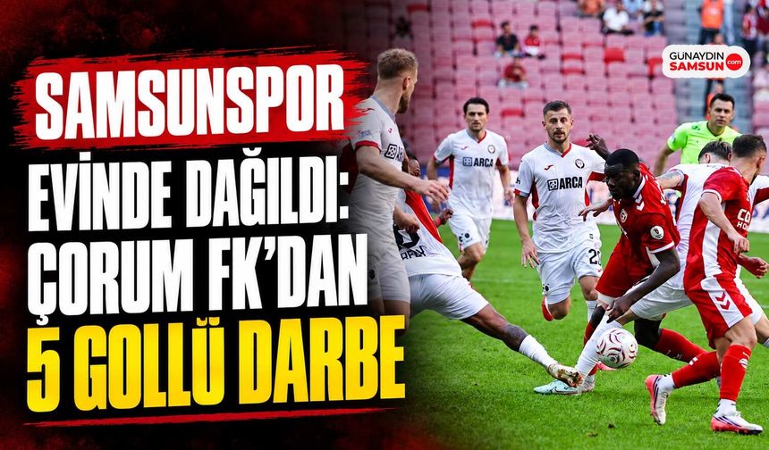 Samsunspor Evinde Dağıldı: Çorum FK’dan 5 Gollü Darbe